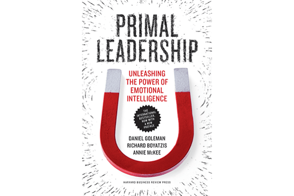 Primal Leadership: Realizing the Power of Emotional Intelligence