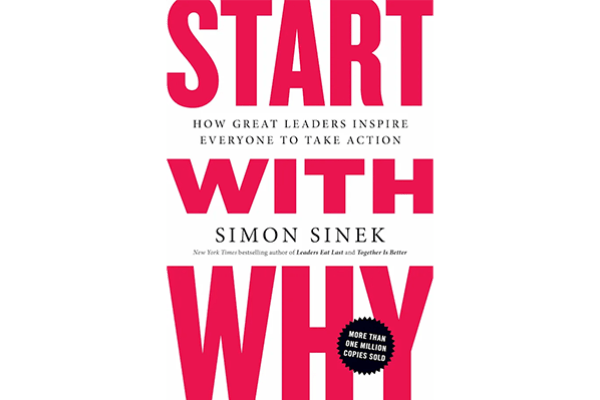 Start with Why: How Great Leaders Inspire Everyone to Take Action